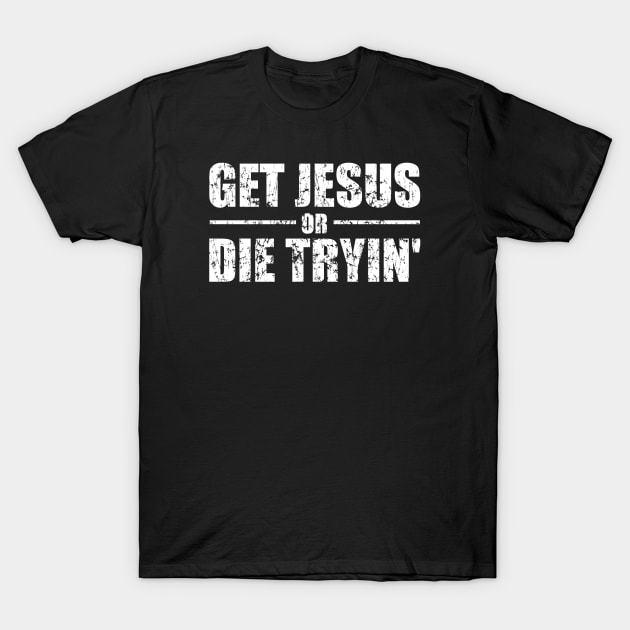 Get Jesus Or Die Tryin' Worn T-Shirt by Duds4Fun